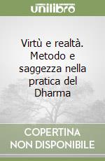 Virtù e realtà. Metodo e saggezza nella pratica del Dharma libro