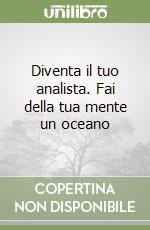 Diventa il tuo analista. Fai della tua mente un oceano libro