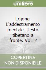 Lojong. L'addestramento mentale. Testo tibetano a fronte. Vol. 2 libro