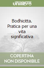 Bodhicitta. Pratica per una vita significativa libro