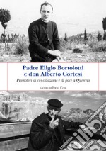 Padre Eligio Bortolotti e don Alberto Cortesi. Promotori di conciliazione e di pace a Querceto libro