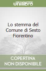 Lo stemma del Comune di Sesto Fiorentino libro