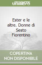 Ester e le altre. Donne di Sesto Fiorentino libro