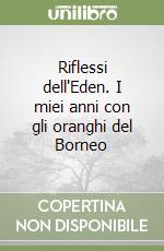 Riflessi dell'Eden. I miei anni con gli oranghi del Borneo libro