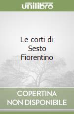 Le corti di Sesto Fiorentino libro