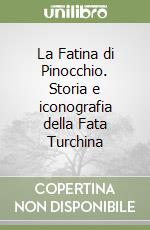 La Fatina di Pinocchio. Storia e iconografia della Fata Turchina libro