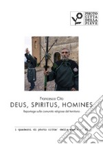 Deus, Spiritus, Homines. Reportage sulle comunità religiose del territorio. Ediz. illustrata