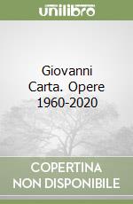 Giovanni Carta. Opere 1960-2020 libro