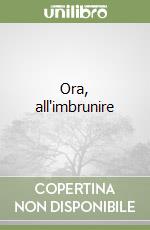 Ora, all'imbrunire