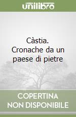 Càstia. Cronache da un paese di pietre libro