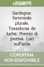 Sardegna: femminile plurale. Tessidoras de luche. Premio di poesia. Luci sull'isola