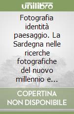 Fotografia identità paesaggio. La Sardegna nelle ricerche fotografiche del nuovo millennio e l'esperienza di Su Palatu libro