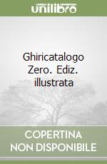 Ghiricatalogo Zero. Ediz. illustrata libro