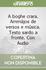 A boghe crara. Ammàjos de versos e mùsica. Testo sardo a fronte. Con Audio libro