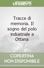 Tracce di memoria. Il sogno del polo industriale a Ottana