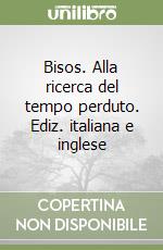 Bisos. Alla ricerca del tempo perduto. Ediz. italiana e inglese libro