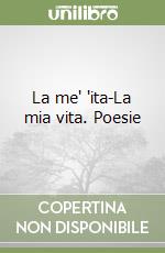 La me' 'ita-La mia vita. Poesie libro