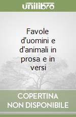 Favole d'uomini e d'animali in prosa e in versi libro