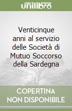 Venticinque anni al servizio delle Società di Mutuo Soccorso della Sardegna libro