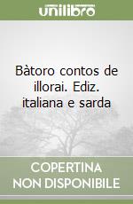 Bàtoro contos de illorai. Ediz. italiana e sarda libro