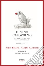 Il vino capovolto. La degustazione geosensoriale e altri scritti. Ediz. italiana e francese