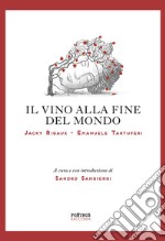 Il vino alla fine del mondo. Il vino del nostro tempo. Una carta dei vini dell'Antropocene. Ediz. multilingue libro