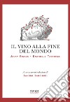 Il vino alla fine del mondo. Il vino del nostro tempo. Una carta dei vini dell'Antropocene. Ediz. multilingue libro