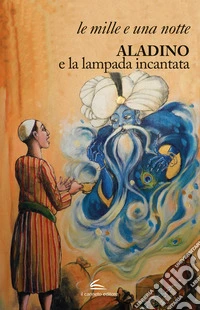 Aladino e la lampada incantata. Ediz. illustrata libro