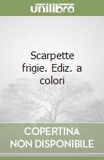 Scarpette frigie. Ediz. a colori