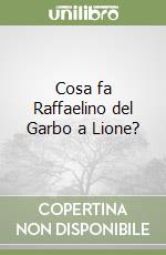 Cosa fa Raffaelino del Garbo a Lione? libro