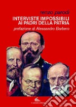 Interviste impossibili ai Padri della Patria libro