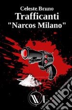 Trafficanti «Narcos Milano». Nuova ediz. libro