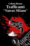 Trafficanti «Narcos Milano». Nuova ediz. libro