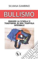 Bullismo. Quando la scuola si trasforma in una trappola infernale libro