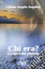 Chi era? La voce nel silenzio. Nuova ediz. libro