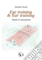 Eye training & Ear training. Tabelle di allenamento libro