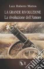 La grande rivoluzione. La rivoluzione dell'amore