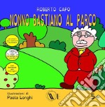 Nonno Bastiano al parco. Ediz. a caratteri grandi libro