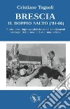 Brescia, il doppio salto ('84-86). Storia di un'impresa calcistica e dei cambiamenti socio-politici di una città e di una nazione libro