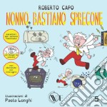 Nonno Bastiano sprecone. Ediz. a caratteri grandi libro