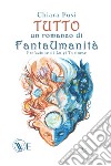 Tutto. Un romanzo di FantaUmanità libro