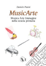 MusicArte. Musica Arte Immagine nella scuola primaria. Ediz. ampliata libro