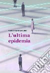 L'ultima epidemia libro di Santomauro Mauro