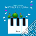 Il viaggio di una croma. Canzoni dal mondo per piccoli pianisti libro