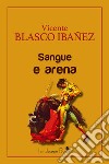 Sangue e arena libro di Blasco Ibáñez Vicente