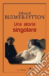 Una storia singolare libro di Bulwer-Lytton Edward