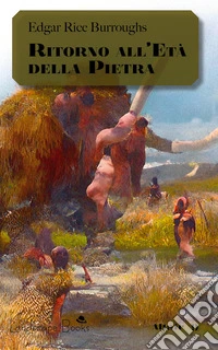 Ritorno all'età della pietra. Ciclo di Pellucidar. Vol. 5 libro