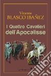 I quattro cavalieri dell'Apocalisse libro di Blasco Ibáñez Vicente