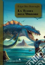 La terra dell'orrore. Ciclo di Pellucidar. Vol. 6