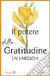 Il potere della gratitudine libro di Larsson Liv